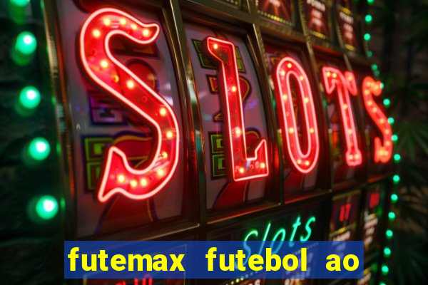 futemax futebol ao vivo hoje